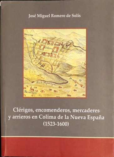 Libro Clrigos, encomenderos, mercaderes y arrieros en Colima de la Nueva Espaa (1523-1600)